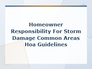 Hoa Common Area Storm Damage: Homeowner Responsibilities